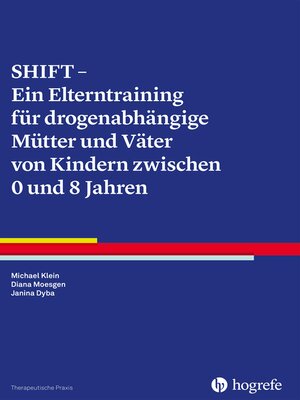 cover image of SHIFT--Ein Elterntraining für drogenabhängige Mütter und Väter von Kindern zwischen 0 und 8 Jahren